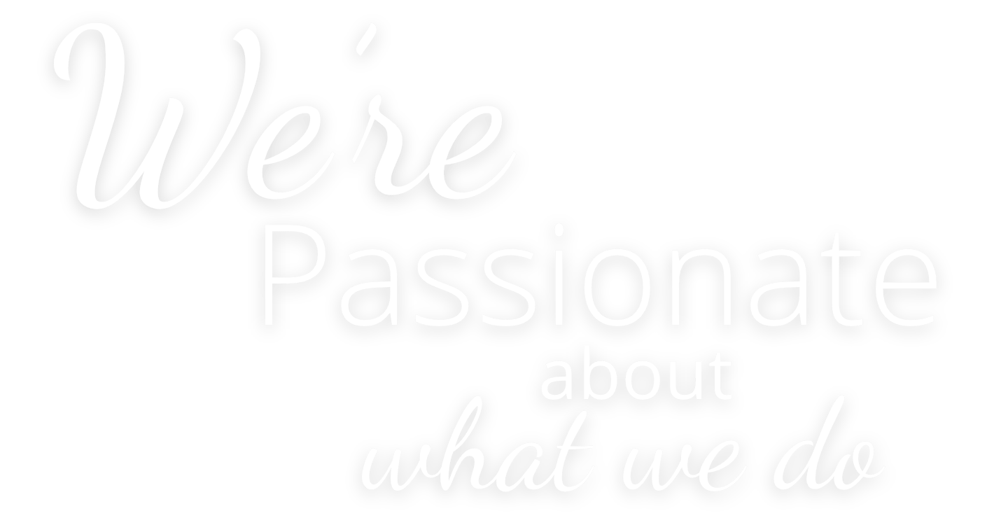 We're passionate about what we do